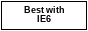 Best viewed in IE6